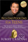 Kniha: Rich Dad Poor Dad for Teens (Robert T Kiyosaki). Plata Publishing, 2011 Kniha: Rich Dad Poor Dad for Teens (Robert T Kiyosaki). Plata Publishing, 2011