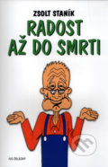 Kniha: Radost až do smrti (Zsolt Staník). Ivo Železný, 2004 Kniha: Radost až do smrti (Zsolt Staník). Ivo Železný, 2004