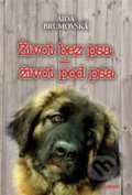 Kniha: Život bez psa – život pod psa (Aida Brumovská). TeMi, 2012 Kniha: Život bez psa – život pod psa (Aida Brumovská). TeMi, 2012