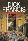 Kniha: Vyšetřovací komise (Dick Francis). Olympia, 2004 Kniha: Vyšetřovací komise (Dick Francis). Olympia, 2004