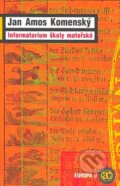 Kniha: Informatorium školy mateřské (Jan Amos Komenský). Academia, 2007 Kniha: Informatorium školy mateřské (Jan Amos Komenský). Academia, 2007