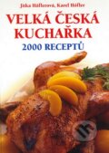 Kniha: Velká česká kuchařka - 2000 receptů (Jitka Hőflerová a Karel Höfler). František Beníšek, 2007 Kniha: Velká česká kuchařka - 2000 receptů (Jitka Hőflerová a Karel Höfler). František Beníšek, 2007