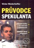 Kniha: Průvodce spekulanta (Victor Niederhoffer). Grada, 2007 Kniha: Průvodce spekulanta (Victor Niederhoffer). Grada, 2007