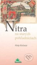Nitra na starých pohľadniciach - Alojz Krčmár, 2006