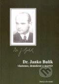 Kniha: Dr. Janko Bulík - vlastenec, demokrat a martýr (Stanislav Bajaník a kolektív). Matica slovenská, 2007 Kniha: Dr. Janko Bulík - vlastenec, demokrat a martýr (Stanislav Bajaník a kolektív). Matica slovenská, 2007