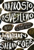 Kniha: Naprosto osvětleno (Jonathan Safran Foer). BB/art, 2007 Kniha: Naprosto osvětleno (Jonathan Safran Foer). BB/art, 2007