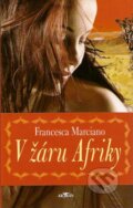 Kniha: V žáru Afriky (Francesca Marciano). Alpress, 2007 Kniha: V žáru Afriky (Francesca Marciano). Alpress, 2007