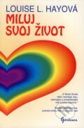 Kniha: Miluj svoj život (Louise L. Hay). Gardenia, 2007 Kniha: Miluj svoj život (Louise L. Hay). Gardenia, 2007