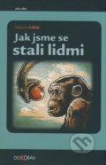 Kniha: Jak jsme se stali lidmi (Martin Uhlíř). Dokořán, 2007 Kniha: Jak jsme se stali lidmi (Martin Uhlíř). Dokořán, 2007