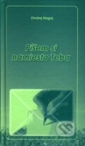 Kniha: Píšem si namiesto teba (Ondrej Nagaj). Knižné centrum, 2007 Kniha: Píšem si namiesto teba (Ondrej Nagaj). Knižné centrum, 2007