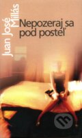 Kniha: Nepozeraj sa pod posteľ (Juan José Millás). Slovart, 2007 Kniha: Nepozeraj sa pod posteľ (Juan José Millás). Slovart, 2007