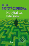 Kniha: Nepýtaj sa, kde som (Petra Nagyová Džerengová). Ikar, 2007 Kniha: Nepýtaj sa, kde som (Petra Nagyová Džerengová). Ikar, 2007