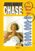 Kniha: To není moje věc (James Hadley Chase). Ametyst, 2007 Kniha: To není moje věc (James Hadley Chase). Ametyst, 2007