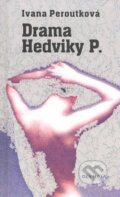 Kniha: Drama Hedviky P. (Ivana Peroutková). Olympia, 2007 Kniha: Drama Hedviky P. (Ivana Peroutková). Olympia, 2007