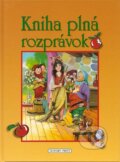 Kniha: Kniha plná rozprávok (Slovart Print). Slovart Print, 2007 Kniha: Kniha plná rozprávok (Slovart Print). Slovart Print, 2007