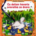 Čo deťom hovoria zvieratká zo dvora - Vladimír Stepanov, Slovenské pedagogické nakladateľstvo - Mladé letá, 2007