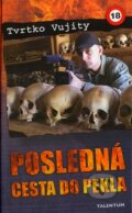 Kniha: Posledná cesta do pekla (Tvrtko Vujity). Talentum, 2007 Kniha: Posledná cesta do pekla (Tvrtko Vujity). Talentum, 2007
