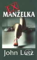 Kniha: Exmanželka (John Lutz). Domino, 2007 Kniha: Exmanželka (John Lutz). Domino, 2007