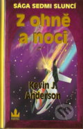 Kniha: Z ohně a noci (Kevin J. Anderson). Baronet, 2007 Kniha: Z ohně a noci (Kevin J. Anderson). Baronet, 2007