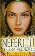 Kniha: Nefertiti, dcera věčnosti (Michelle Moran), 2007 Kniha: Nefertiti, dcera věčnosti (Michelle Moran), 2007