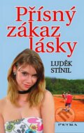 Kniha: Přísný zákaz lásky (Luděk Stínil). Petra, 2007 Kniha: Přísný zákaz lásky (Luděk Stínil). Petra, 2007