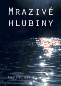 Kniha: Mrazivé hlubiny (František Uher). Oftis, 2007 Kniha: Mrazivé hlubiny (František Uher). Oftis, 2007