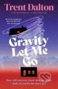 Kniha: Gravity Let Me Go (Trent Dalton). The Borough Press, 2026 Kniha: Gravity Let Me Go (Trent Dalton). The Borough Press, 2026
