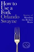 Kniha: How to Use a Fork (Orlando Swayne). Picador, 2026 Kniha: How to Use a Fork (Orlando Swayne). Picador, 2026
