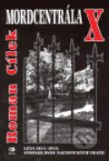 Kniha: Mordcentrála X (Roman Cílek). Epocha, 2004 Kniha: Mordcentrála X (Roman Cílek). Epocha, 2004