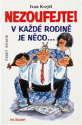 Kniha: Nezoufejte! V každé rodině je něco... (Ivan Krejčí a Ivan Krejčí; Lubomír Lichý). , 2002 Kniha: Nezoufejte! V každé rodině je něco... (Ivan Krejčí a Ivan Krejčí; Lubomír Lichý). , 2002