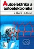 Kniha: Autoelektrika a autoelektronika (Branko Remek a Jiří Šťastný). Tomáš Malina, 2002 Kniha: Autoelektrika a autoelektronika (Branko Remek a Jiří Šťastný). Tomáš Malina, 2002
