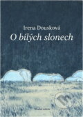 Kniha: O bílých slonech (Irena Dousková). Druhé město, 2008 Kniha: O bílých slonech (Irena Dousková). Druhé město, 2008