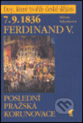 Kniha: 7.9.1836 Ferdinand V. (Milada Sekyrková). Havran Praha, 2004 Kniha: 7.9.1836 Ferdinand V. (Milada Sekyrková). Havran Praha, 2004