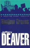 Kniha: Shallow Graves (Jeffery Deaver). Coronet, 2011 Kniha: Shallow Graves (Jeffery Deaver). Coronet, 2011