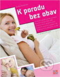 Kniha: K porodu bez obav - 2. vydání (Blanka Čermáková). , 2010 Kniha: K porodu bez obav - 2. vydání (Blanka Čermáková). , 2010