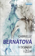 Kniha: V dobrém i zlém (Gabrielle Bernátová). Naše vojsko CZ, 2018 Kniha: V dobrém i zlém (Gabrielle Bernátová). Naše vojsko CZ, 2018