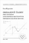 Kniha: Okrajové úlohy pro systémy lineárních obyčejných diferenciálních rovnic (Ivan Kiguradze). Masarykova univerzita, 1997 Kniha: Okrajové úlohy pro systémy lineárních obyčejných diferenciálních rovnic (Ivan Kiguradze). Masarykova univerzita, 1997