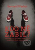 Kniha: Kdo mě zabil? (Bernard Werber). XYZ, 2018 Kniha: Kdo mě zabil? (Bernard Werber). XYZ, 2018