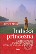 Kniha: Indická princezna - Skutečný příběh španělské tanečnice, která se vdala za mahár (Javier Moro a Moro Javier). Ikar CZ, 2010 Kniha: Indická princezna - Skutečný příběh španělské tanečnice, která se vdala za mahár (Javier Moro a Moro Javier). Ikar CZ, 2010