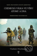 Kniha: Chemická válka ve věku atomu a DNA (Vladimír Pitschmann). Naše vojsko CZ, 2018 Kniha: Chemická válka ve věku atomu a DNA (Vladimír Pitschmann). Naše vojsko CZ, 2018