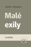 Kniha: Malé exily (Josef Straka). Cherm, 2014 Kniha: Malé exily (Josef Straka). Cherm, 2014