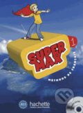 Kniha: Super Max 1: Livre d'eleve (Catherine Macquart-Martin a Hugues Denisot). Hachette Livre International, 2012 Kniha: Super Max 1: Livre d'eleve (Catherine Macquart-Martin a Hugues Denisot). Hachette Livre International, 2012