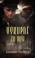 Kniha: Výkupné za duši (Jaroslav Haidler). Moba, 2018 Kniha: Výkupné za duši (Jaroslav Haidler). Moba, 2018