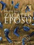 Kniha: Začátek eposu (Michal Jareš). Trigon, 2017 Kniha: Začátek eposu (Michal Jareš). Trigon, 2017