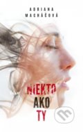 Kniha: Niekto ako ty (Adriana Macháčová), 2018 Kniha: Niekto ako ty (Adriana Macháčová), 2018