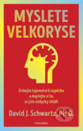 Kniha: Myslete velkoryse (David J. Schwartz). Pragma, 2018 Kniha: Myslete velkoryse (David J. Schwartz). Pragma, 2018