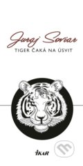 Kniha: Tiger čaká na úsvit (Juraj Soviar), 2018 Kniha: Tiger čaká na úsvit (Juraj Soviar), 2018