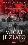 Kniha: Mlčať je zlato (Mark Roberts), 2018 Kniha: Mlčať je zlato (Mark Roberts), 2018