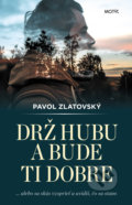 Kniha: Drž hubu a bude ti dobre (Pavol Zlatovský). Motýľ, 2018 Kniha: Drž hubu a bude ti dobre (Pavol Zlatovský). Motýľ, 2018