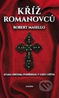 Kniha: Kříž Romanovců (Robert Masello). Dokořán, 2018 Kniha: Kříž Romanovců (Robert Masello). Dokořán, 2018